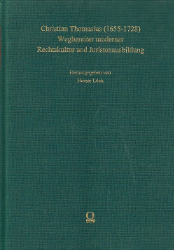 Christian Thomasius (1655-1728) - Wegbereiter moderner Rechtskultur und Juristenausbildung