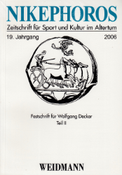 Nikephoros - Zeitschrift für Sport und Kultur im Altertum. 19. Jahrgang 2006: Festschrift für Wolfgang Decker, Teil II