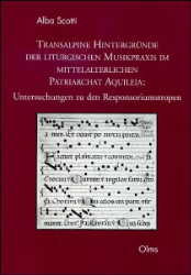 Transalpine Hintergründe der liturgischen Musikpraxis im mittelalterlichen Patriarchat Aquileia
