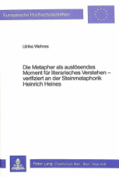 Die Metapher als auslösendes Moment für literarisches Verstehen - verifiziert an der Steinmetaphorik Heinrich Heines