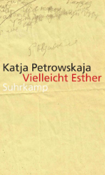 Vielleicht Esther - Petrowskaja, Katja