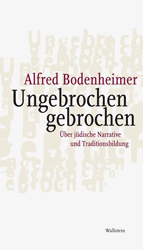 Ungebrochen gebrochen - Bodenheimer, Alfred