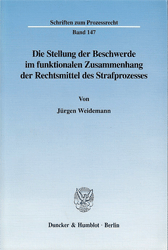 Die Stellung der Beschwerde im funktionalen Zusammenhang der Rechtsmittel des Strafprozesses