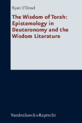 Buchcover The Wisdom of Torah: Epistemology in Deuteronomy and the Wisdom Literature