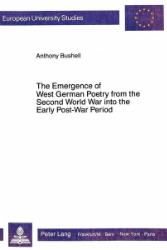 The Emergence of West German Poetry from the Second World War into the Early Post-War Period