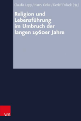 Religion und Lebensführung im Umbruch der langen 1960er Jahre