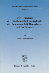 Der Grundsatz der Familieneinheit im Asylrecht der Bundesrepublik Deutschland und der Schweiz - Zimmermann, Peter