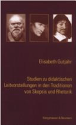 Studien zu didaktischen Leitvorstellungen in den Traditionen von Skepsis und Rhetorik. - Gutjahr, Elisabeth