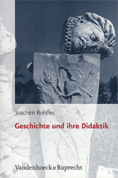 Geschichte und ihre Didaktik - Rohlfes, Joachim