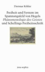 Freiheit und System im Spannungsfeld von Hegels 'Phänomenologie des Geistes' und Schellings 'Freiheitsschrift'