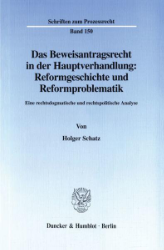 Das Beweisantragsrecht in der Hauptverhandlung: Reformgeschichte und Reformproblematik