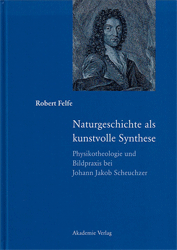 Naturgeschichte als kunstvolle Synthese - Felfe, Robert