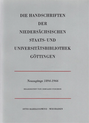 Die Handschriften der Niedersächsischen Staats- und Universitätsbibliothek Göttingen. Neuzugänge 1894-1966