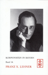 Komponisten in Bayern. Band 14: Franz X. Lehner
