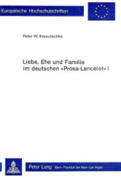 Liebe, Ehe und Familie im deutschen «Prosa-Lancelot» I