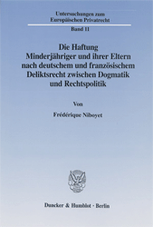 Die Haftung Minderjähriger und ihrer Eltern nach deutschem und französischem Deliktsrecht zwischen Dogmatik und Rechtspolitik