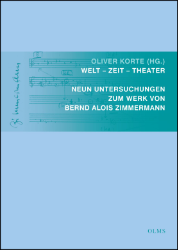 Welt - Zeit - Theater. Neun Untersuchungen zum Werk von Bernd Alois Zimmermann