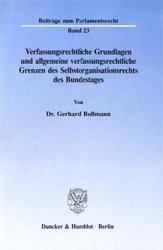 Verfassungsrechtliche Grundlagen und allgemeine verfassungsrechtliche Grenzen des Selbstorganisationsrechts des Bundestages