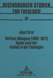 Gottlieb Söhngens (1892-1971) Suche nach der »Einheit in der Theologie«