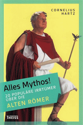 Alles Mythos! 20 populäre Irrtümer über die alten Römer