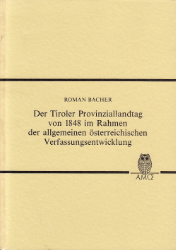 Der Tiroler Provinziallandtag von 1848 im Rahmen der allgemeinen österrreichischen Verfassungsentwicklung