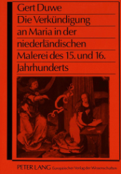Die Verkündigung an Maria in der niederländischen Malerei des 15. und 16. Jahrhunderts