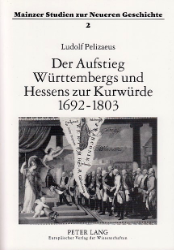 Der Aufstieg Württembergs und Hessens zur Kurwürde 1692-1803