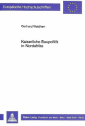 Kaiserliche Baupolitik in Nordafrika - Waldherr, Gerhard