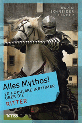 Alles Mythos! 20 populäre Irrtümer über die Ritter