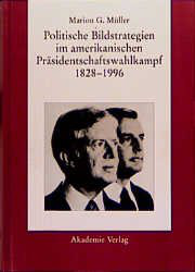 Politische Bildstrategien im amerikanischen Präsidentschaftswahlkampf 1828-1996