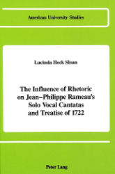 The Influence of Rhetoric on Jean-Philippe Rameau's Solo Vocal Cantatas and Treatise of 1722