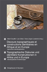 Discours topographiques et constructions identitaires en Afrique et en Europe/Topographische Diskurse und identitäre Konstruktionen in Afrika und in Europa
