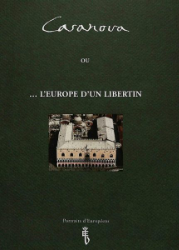 Giacomo Casanova ou ... l'Europe d'un libertin