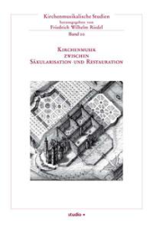 Kirchenmusik zwischen Säkularisation und Restauration
