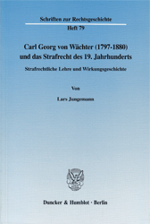 Carl Georg von Wächter (1797-1880) und das Strafrecht des 19. Jahrhunderts