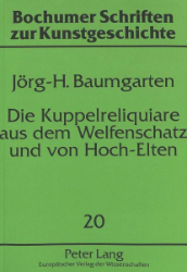 Die Kuppelreliquiare aus dem Welfenschatz und von Hoch-Elten