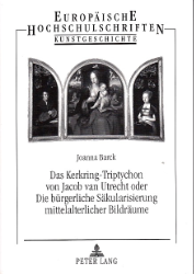 Das Kerkring-Triptychon von Jacob van Utrecht oder Die bürgerliche Säkularisierung mittelalterlicher Bildräume