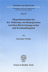 Dispositionsschutz bei der Änderung von Steuergesetzen zwischen Rückwirkungsverbot und Kontinuitätsgebot