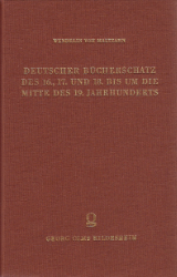 Deutscher Bücherschatz des 16., 17. und 18., bis um die Mitte des 19. Jahrhunderts