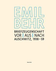 Emil Behr: Briefzeugenschaft vor | aus | nach Auschwitz, 1938-1959