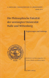 Die Philosophische Fakultät der vereinigten Universität Halle und Wittenberg [1808-1914] - Ergänzungen und Anhänge