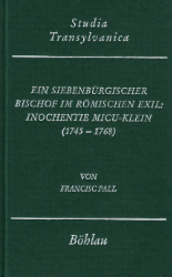 Ein siebenbürgischer Bischof im römischen Exil: Inochentie Micu-Klein (1745-1786)