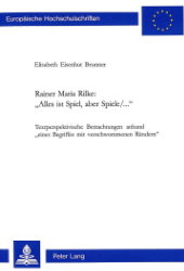 Rainer Maria Rilke: «Alles ist Spiel, aber Spiele/...». - Eisenhut Brunner, Elisabeth