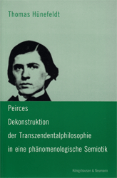 Peirces Dekonstruktion der Transzendentalphilosophie in eine phänomenologische Semiotik - Hünefeldt, Thomas