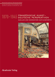 Französische Kunst - Deutsche Perspektiven. 1870-1945