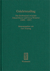 Gelehrtenalltag: Der Briefwechsel zwischen Eduard Meyer und Georg Wissowa (1890-1927)