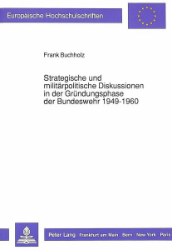 Strategische und militärpolitische Diskussionen in der Gründungsphase der Bundeswehr 1949-1960