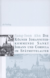 Die Kölner Johanniterkommende Sankt Johann und Cordula im Spätmittelalter - Ahn, Sang-Joon