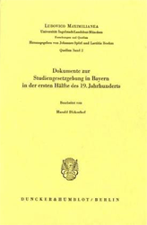 Dokumente zur Studiengesetzgebung in Bayern in der ersten Hälfte des 19. Jahrhunderts
