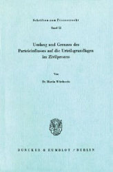 Umfang und Grenzen des Parteieinflusses auf die Urteilsgrundlagen im Zivilprozeß